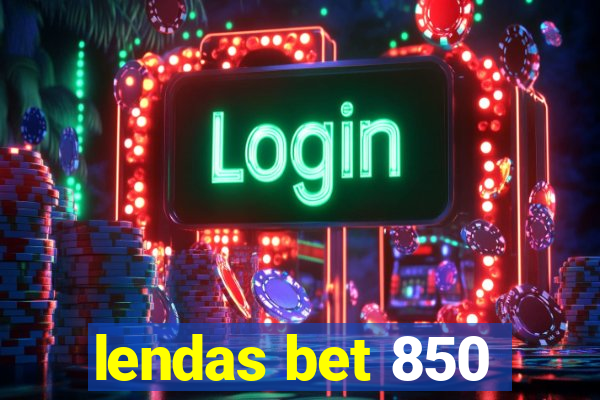 lendas bet 850